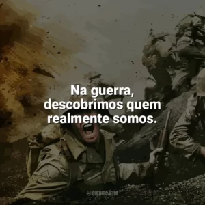 Na guerra, descobrimos quem realmente somos. The Pacific (Série)