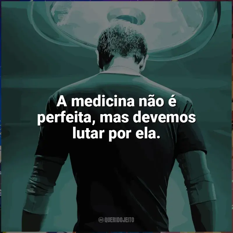 Frases de The Resident série: A medicina não é perfeita, mas devemos lutar por ela.