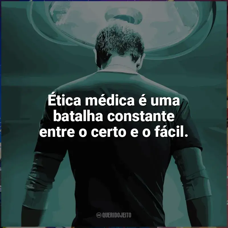 Frases The Resident série: Ética médica é uma batalha constante entre o certo e o fácil.