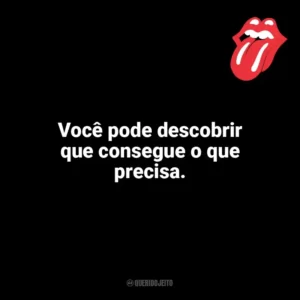 Você pode descobrir que consegue o que precisa. The Rolling Stones