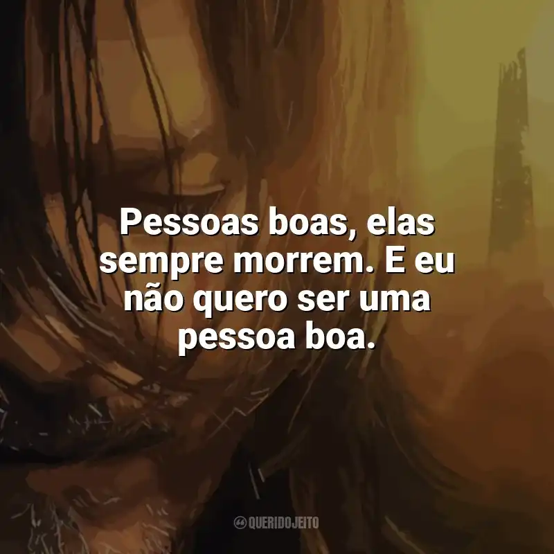 Frases de efeito da série The Walking Dead: Daryl Dixon: Pessoas boas, elas sempre morrem. E eu não quero ser uma pessoa boa.
