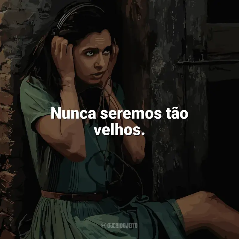 Série Toda Luz Que Não Podemos Ver frases: Nunca seremos tão velhos.
