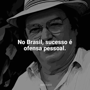 No Brasil, sucesso é ofensa pessoal. Tom Jobim