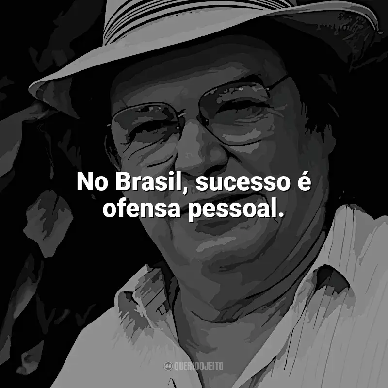 Frases reflexivas de Tom Jobim: No Brasil, sucesso é ofensa pessoal.