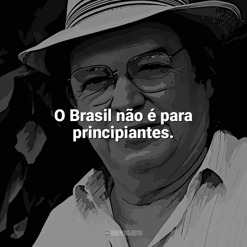 Tom Jobim Frases: O Brasil não é para principiantes.