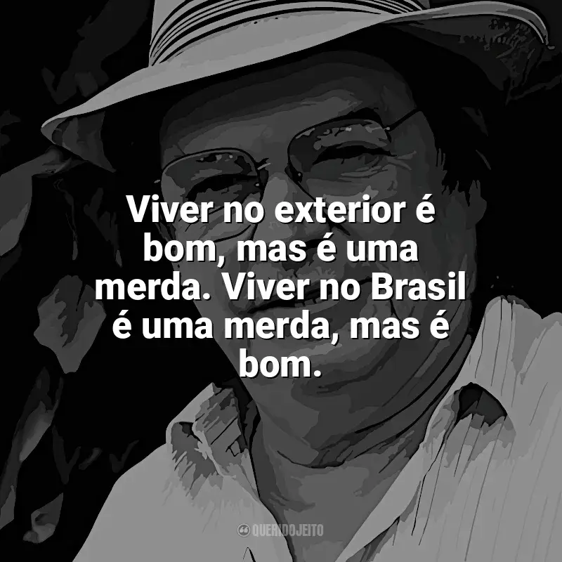 Melhores frases de Tom Jobim: Viver no exterior é bom, mas é uma merda. Viver no Brasil é uma merda, mas é bom.