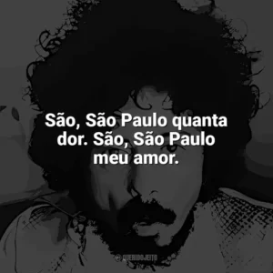 São, São Paulo quanta dor. São, São Paulo meu amor. Tom Zé