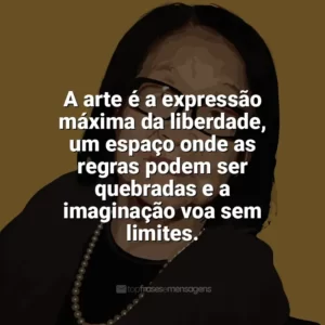 A arte é a expressão máxima da liberdade, um espaço onde as regras podem ser quebradas e a imaginação voa sem limites. Tomie Ohtake