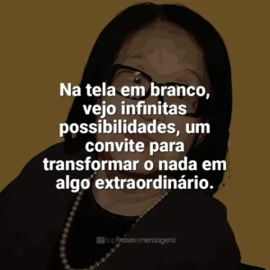 Na tela em branco, vejo infinitas possibilidades, um convite para transformar o nada em algo extraordinário. Tomie Ohtake