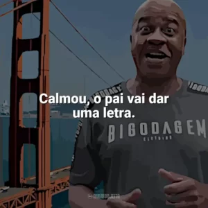 Calmou, o pai vai dar uma letra. Toninho Tornado