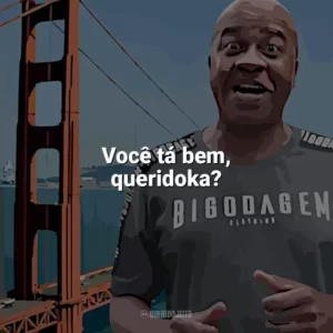 Você tá bem, queridoka? Toninho Tornado