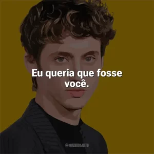 Eu queria que fosse você. Troye Sivan