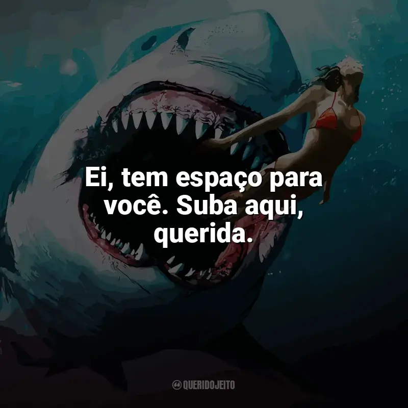 Tubarão: Mar de Sangue frases do filme: Ei, tem espaço para você. Suba aqui, querida.