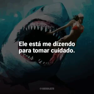 Ele está me dizendo para tomar cuidado. Tubarão: Mar de Sangue (Filme)