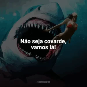 Não seja covarde, vamos lá! Tubarão: Mar de Sangue (Filme)