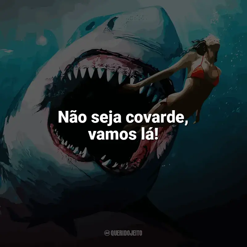 Frases Tubarão: Mar de Sangue filme: Não seja covarde, vamos lá!