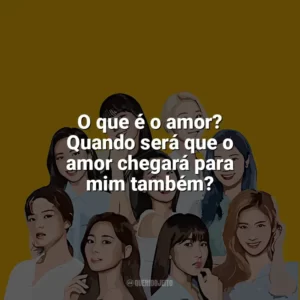 O que é o amor? Quando será que o amor chegará para mim também? TWICE