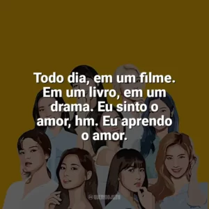 Todo dia, em um filme. Em um livro, em um drama. Eu sinto o amor, hm. Eu aprendo o amor. TWICE