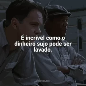 É incrível como o dinheiro sujo pode ser lavado. Um Sonho de Liberdade (Filme)