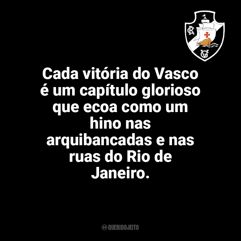 Frases do Vasco da Gama: Cada vitória do Vasco é um capítulo glorioso que ecoa como um hino nas arquibancadas e nas ruas do Rio de Janeiro.