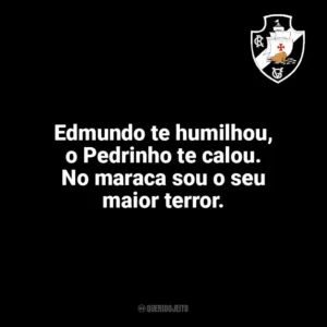 Edmundo te humilhou, o Pedrinho te calou. No maraca sou o seu maior terror. Vasco da Gama