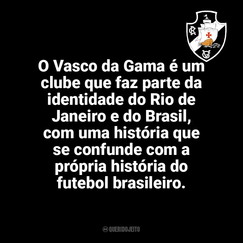 Frases do Vasco da Gama campeão: O Vasco da Gama é um clube que faz parte da identidade do Rio de Janeiro e do Brasil, com uma história que se confunde com a própria história do futebol brasileiro.