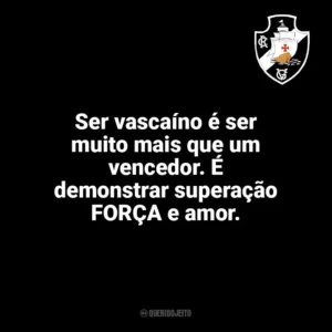 Ser vascaíno é ser muito mais que um vencedor. É demonstrar superação FORÇA e amor. Vasco da Gama