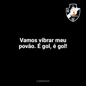 Vamos vibrar meu povão. É gol, é gol! Vasco da Gama