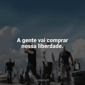 A gente vai comprar nossa liberdade. Velozes e Furiosos 5: Operação Rio (Filme)