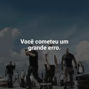 Você cometeu um grande erro. Velozes e Furiosos 5: Operação Rio (Filme)