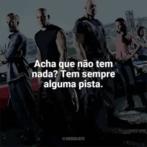 Acha que não tem nada? Tem sempre alguma pista. Velozes e Furiosos 6 (Filme)