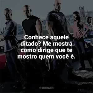 Conhece aquele ditado? Me mostra como dirige que te mostro quem você é. Velozes e Furiosos 6 (Filme)