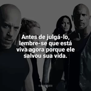 Antes de julgá-lo, lembre-se que está viva agora porque ele salvou sua vida. Velozes e Furiosos 8 (Filme)