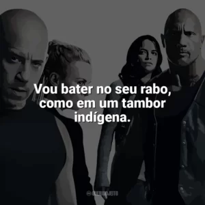 Vou bater no seu rabo, como em um tambor indígena. Velozes e Furiosos 8 (Filme)