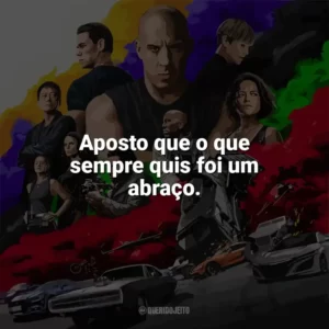 Aposto que o que sempre quis foi um abraço. Velozes e Furiosos 9 (Filme)