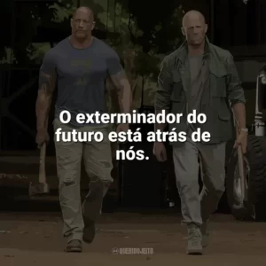 O exterminador do futuro está atrás de nós. Velozes e Furiosos: Hobbs e Shaw (Filme)