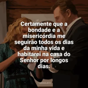 Certamente que a bondade e a misericórdia me seguirão todos os dias da minha vida e habitarei na casa do Senhor por longos dias. Vingança a Sangue-Frio (Filme)