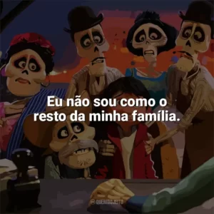 Eu não sou como o resto da minha família. Viva – A Vida é uma Festa (Filme)
