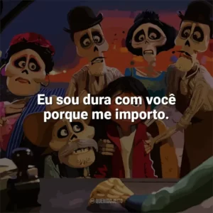 Eu sou dura com você porque me importo. Viva – A Vida é uma Festa (Filme)