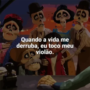 Quando a vida me derruba, eu toco meu violão. Viva – A Vida é uma Festa (Filme)