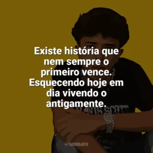 Existe história que nem sempre o primeiro vence. Esquecendo hoje em dia vivendo o antigamente. Welisson