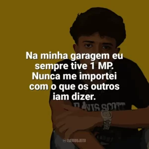 Na minha garagem eu sempre tive 1 MP. Nunca me importei com o que os outros iam dizer. Welisson