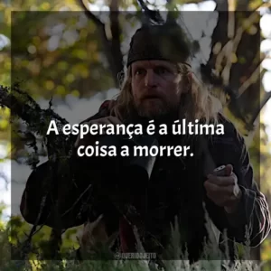 A esperança é a última coisa a morrer.