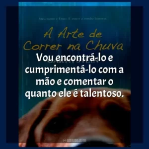 Vou encontrá-lo e cumprimentá-lo com a mão e comentar o quanto ele é talentoso. A Arte de Correr na Chuva (Livro)