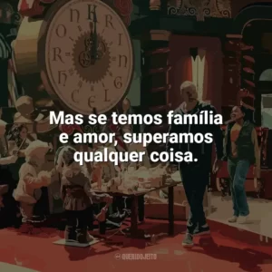Mas se temos família e amor, superamos qualquer coisa. A Batalha de Natal (Filme)