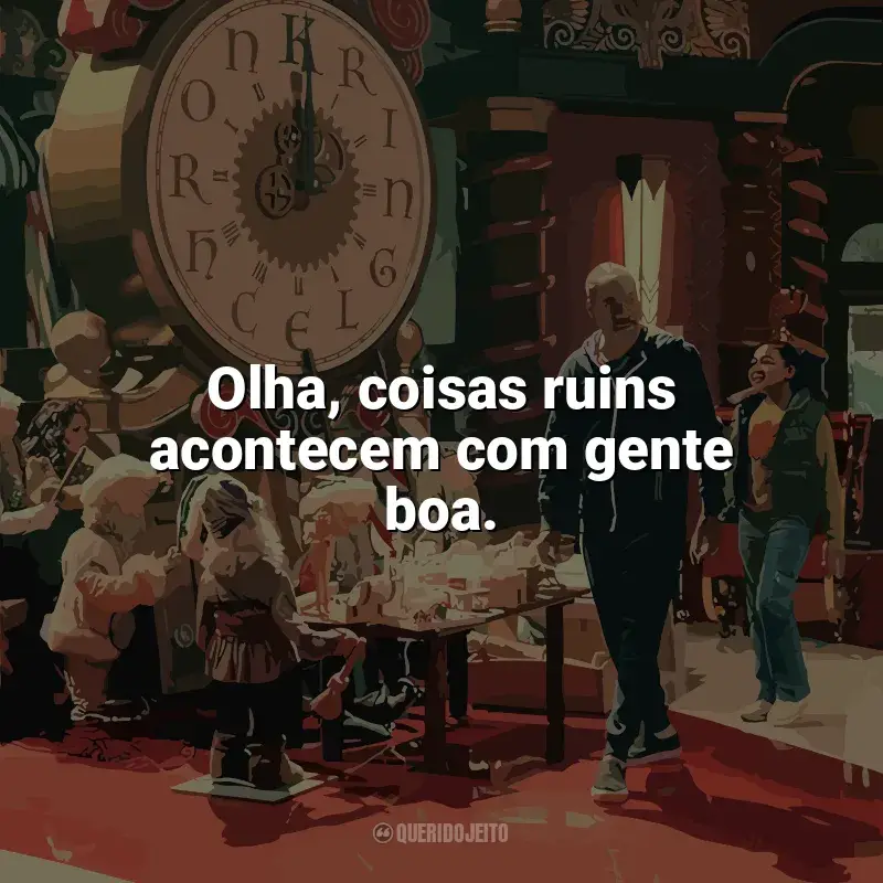 Frase final do filme A Batalha de Natal: Olha, coisas ruins acontecem com gente boa.