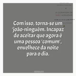 Com isso, torna-se um ‘joão-ninguém. Incapaz de aceitar que agora é uma pessoa ‘comum’, envelhece da noite para o dia.