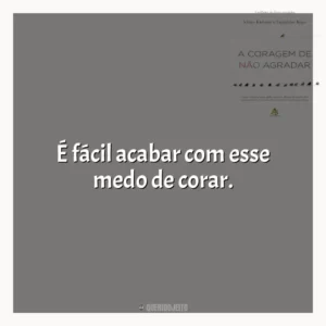 É fácil acabar com esse medo de corar. A Coragem de não Agradar (Livro)