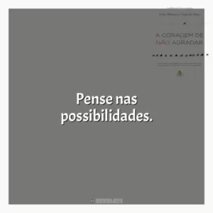 Pense nas possibilidades.