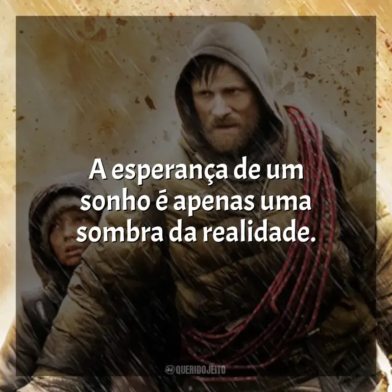 Frases do filme A Estrada: A esperança de um sonho é apenas uma sombra da realidade.